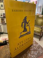 Att lura &aring;ldrandet : h&auml;lsohetsen som jagar oss &auml;nda in i d&ouml;den