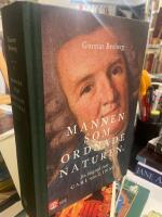 Mannen som ordnade naturen : en biografi &ouml;ver Carl von Linn&eacute;