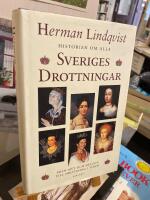 Historien om alla Sveriges drottningar : fr&aring;n myt och helgon till drottning i tiden