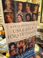 USA:s alla f&ouml;rsta damer : fr&aring;n Martha Washington till Jill Biden