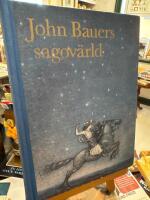 John Bauers sagov&auml;rld : en vandring bland tomtar och troll, riddare och prinsessor tillsammans med n&aring;gra av v&aring;ra fr&auml;msta sagodiktare