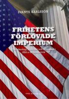 Frihetens f&ouml;rlovade imperium : om ideologi, identitet och intressen i USA:s utrikespolitik