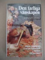 Den farliga v&auml;nskapen : Marie Antoinette, Axel von Fersen och flykten till Varennes