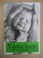 V&auml;nta barn : en bok om graviditet, f&ouml;rlossning och f&ouml;r&auml;ldraskap fr&aring;n Folkh&auml;lsoinstitutet