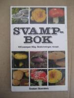 Svampbok : 100 svampar i f&auml;rg : beskrivningar, recept