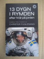 13 dygn i rymden efter 14 &aring;r p&aring; jorden : dagbok fr&aring;n rymden