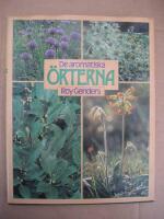 De aromatiska &ouml;rterna : kryddande, doftande, l&auml;kande : historia, kryddg&aring;rdens planering, jordberedning, odlingsbeskrivning, v&aring;rd, f&ouml;rmering, sk&ouml;rd, torkning, f&ouml;rvaring