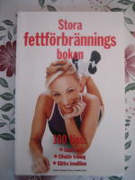 Stora fettf&ouml;rbr&auml;nningsboken : [100 tips: smart mat, effektiv tr&auml;ning, b&auml;ttre kondition] : en bok fr&aring;n tidningen Fitness & aerobics