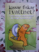 Kissar fiskar i vattnet? : och m&aring;nga andra fr&aring;gor du l&auml;nge underat p&aring;!