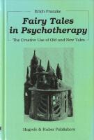 Fairy Tales in Psychotherapy &ndash; The Creative Use of Old and New Tales
