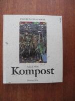 Allt om kompost : fr&aring;n tr&auml;dg&aring;rdskompost till maskkompost p&aring; balkongen