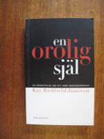 En orolig sj&auml;l : En ber&auml;ttelse om att vara manodepressiv