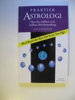 Praktisk astrologi : hur du st&auml;ller och tolkar ditt horoskop : [med hustabeller f&ouml;r hela Sverige]
