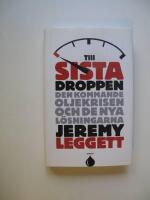 Till sista droppen : Den kommande oljekrisen och de nya l&ouml;sningarna