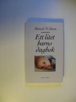 Ett litet barns dagbok : Vad det lilla barnet ser, k&auml;nner och upplever