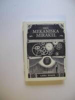 Sm&aring; mekaniska mirakel : magi, mysterier och ett mycket m&auml;rkligt &auml;ventyr