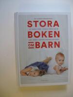 Stora boken om barn : att v&auml;nta & f&ouml;da - barnets f&ouml;rsta sex &aring;r