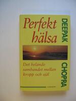 Perfekt h&auml;lsa : det helande sambandet mellan kropp och sj&auml;l