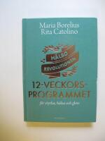 H&auml;lsorevolutionen : 12-veckorsprogrammet : f&ouml;r styrka, h&auml;lsa och glow