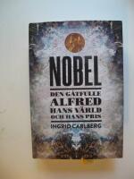 Nobel : den g&aring;tfulle Alfred, hans v&auml;rld och hans pris