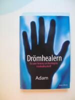 Dr&ouml;mhealern - en sann historia om healingens mirakul&ouml;sa kraft