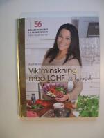 Viktminskning med LCHF : S&aring; lyckas du : [56 kilo : 86 l&auml;ckra recept & 6 veckomenyer hj&auml;lper dig g&aring; ner i vikt!]