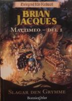 Mattimeo D. 1, Slagar den grymme