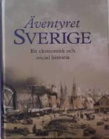 &Auml;ventyret Sverige : en ekonomisk och social historia