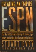 ESPN Creating an Empire: The No-Holds-Barred Story of Power, Ego, Money, and Vision That Transformed a Culture Kindle Edition