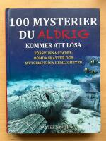 100 mysterier du aldrig kommer att l&ouml;sa : f&ouml;rsvunna st&auml;der, g&ouml;mda skatter och mytomspunna hemligheter