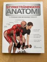 Styrketr&auml;ningens anatomi : 75 &ouml;vningar som ger maximalt resultat