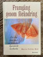 Framg&aring;ng genom f&ouml;r&auml;ndring : l&auml;r dig leva med en r&ouml;rlig och dynamisk livskar