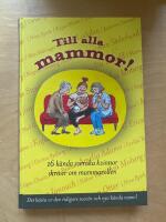 Till alla mammor! : 16 k&auml;nda svenskar skriver om mammarollen