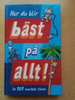 Hur du blir b&auml;st p&aring; allt : 101 smartaste tipsen