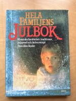 Hela familjens julbok : [klassiska ber&auml;ttelser, traditioner, julpyssel och l&auml;ckra recept fr&aring;n olika l&auml;nder]