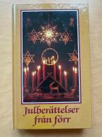 Julber&auml;ttelser fr&aring;n f&ouml;rr : noveller, sagor och romanavsnitt, dikter och tankar kring jul- och vinterveckor fr&aring;n svunnen tid