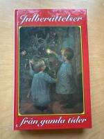 Julber&auml;ttelser fr&aring;n f&ouml;rr : noveller, sagor och romanavsnitt, dikter och tankar kring jul- och vinterveckor fr&aring;n svunnen tid