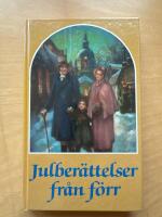 Julber&auml;ttelser fr&aring;n f&ouml;rr : noveller, sagor och romanavsnitt, dikter och tankar kring jul- och vinterveckor fr&aring;n svunnen tid