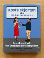 Kosta skjortan eller bli bar om rumpan : svenska uttryck och utl&auml;ndska motsvarigheter