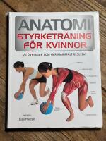 Anatomi : styrketr&auml;ning f&ouml;r kvinnor - 70 &ouml;vningar som ger maximalt resultat