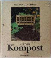 Allt om kompost : fr&aring;n tr&auml;dg&aring;rdskompost till maskkompost p&aring; balkongen