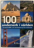 100 underverk i v&auml;rlden : de finaste kultur- och naturskatterna p&aring; fem kontinenter