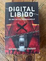 Digital libido - sex, makt och v&aring;ld i n&auml;tverkssamh&auml;llet