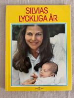 Silvias lyckliga &aring;r : en ber&auml;ttelse i bilder om Silvias f&ouml;rsta &aring;r som drottning i Sverige