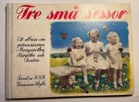  Tre sm&aring; sessor : Ett album om prinsessorna Margaretha, Birgitta och Desir&eacute;e