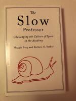 The slow professor : challenging the culture of speed in the academy