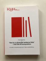 &rdquo;Det &auml;r ur g&ouml;randet tankarna f&ouml;ds&rdquo; &ndash; fr&aring;n id&eacute; till komposition : En studie av kompositionsprocesser i h&ouml;gre musikutbildning. [Elektronisk resurs]