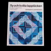 Sy och kvilta lappt&auml;cken : [m&ouml;nster och beskrivningar till t&auml;cken, kuddar, v&auml;skor] : [historik]