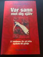 Var sann mot dig sj&auml;lv - 37 lektioner f&ouml;r att hitta nyckeln till gl&auml;dje