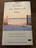 Fri fr&aring;n oro, &aring;ngest och fobier : r&aring;d och tekniker fr&aring;n kognitiv beteendeterapi
